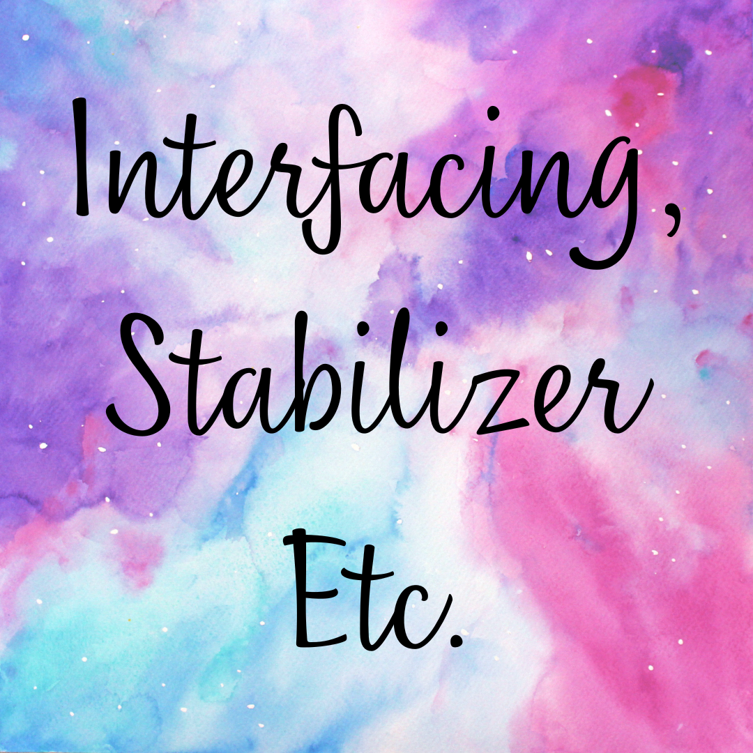 Interfacing, Stabilizer, Etc.